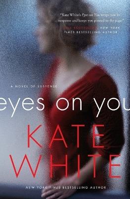 Eyes on You: A Novel of Suspense - Kate White - cover
