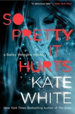 So Pretty It Hurts: A Bailey Weggins Mystery - Kate White - cover