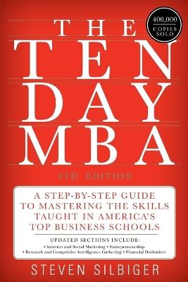 The Ten-Day MBA: A Step-By-Step Guide to Mastering the Skills Taught in America's Top Business Schools - Steven A Silbiger - cover