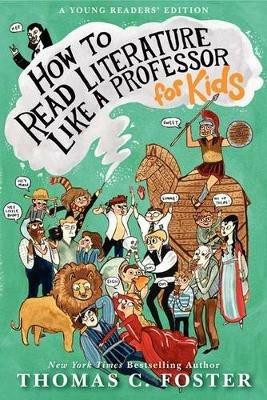 How To Read Literature Like A Professor: For Kids - Thomas C. Foster - cover