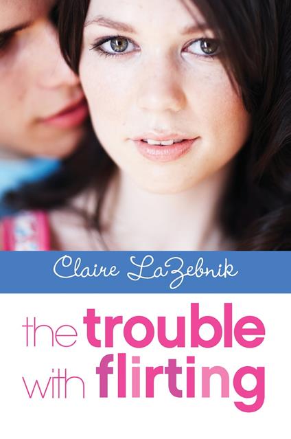 The Trouble with Flirting - Claire LaZebnik - ebook