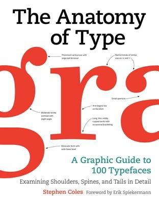 The Anatomy of Type: A Graphic Guide to 100 Typefaces - Stephen Coles - cover