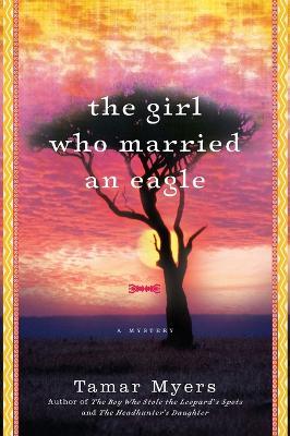 The Girl Who Married An Eagle: A Novel - Tamar Myers - cover