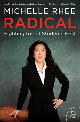 Radical: Fighting to Put Students First - Michelle Rhee - cover