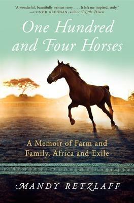 One Hundred and Four Horses: A Memoir of Farm and Family, Africa and Exile - Mandy Retzlaff - cover