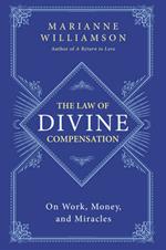 The Law of Divine Compensation: On Work, Money, and Miracles