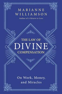 The Law of Divine Compensation: On Work, Money, and Miracles - Marianne Williamson - cover