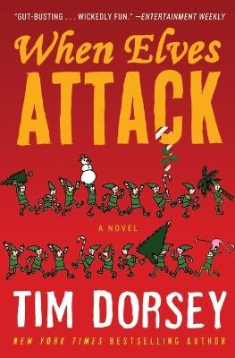 When Elves Attack: A Joyous Christmas Greeting from the Criminal Nutbars of the Sunshine State - Tim Dorsey - cover