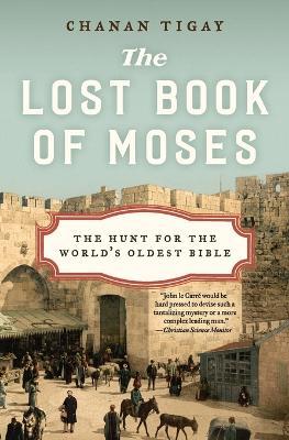 The Lost Book of Moses: The Hunt for the World's Oldest Bible - Chanan Tigay - cover