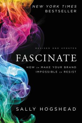 Fascinate, Revised and Updated: How to Make Your Brand Impossible to Resist - Sally Hogshead - cover