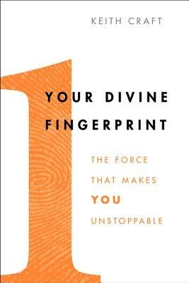 Your Divine Fingerprint: The Force That Makes You Unstoppable - Keith Craft - cover