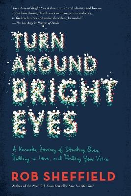 Turn Around Bright Eyes: A Karaoke Journey of Starting Over, Falling in Love, and Finding Your Voice - Rob Sheffield - cover