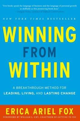 Winning from Within: A Breakthrough Method for Leading, Living, and Lasting Change - Erica Ariel Fox - cover