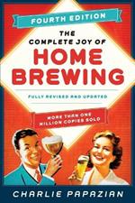 The Complete Joy of Homebrewing: Fully Revised and Updated