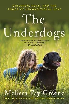 The Underdogs: Children, Dogs, and the Power of Unconditional Love - Melissa Fay Greene - cover