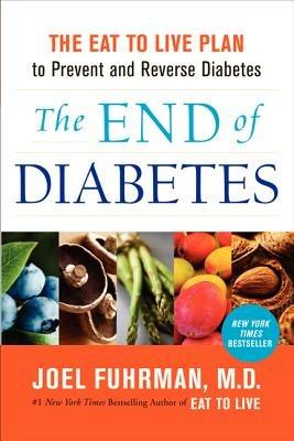 The End of Diabetes: The Eat to Live Plan to Prevent and Reverse Diabetes - Joel Fuhrman - cover
