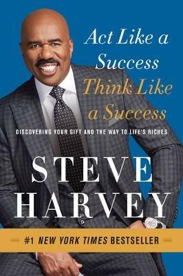 Act Like a Success, Think Like a Success: Discovering Your Gift and the Way to Life's Riches - Steve Harvey - cover