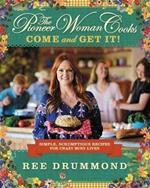 The Pioneer Woman Cooks—Come and Get It!: Simple, Scrumptious Recipes for Crazy Busy Lives
