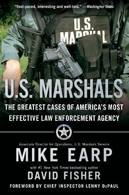 U.S. Marshals: The Greatest Cases of America's Most Effective Law Enforcement Agency - Mike Earp,David Fisher - cover
