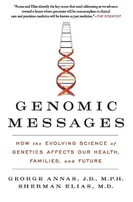 Genomic Messages: How the Evolving Science of Genetics Affects Our Health, Families, and Future - George Annas,Sherman Elias - cover