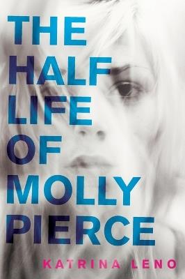 The Half Life of Molly Pierce - Katrina Leno - cover