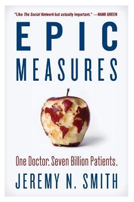Epic Measures: One Doctor. Seven Billion Patients. - Jeremy N. Smith - cover