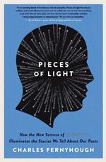 Pieces of Light: How the New Science of Memory Illuminates the Stories We Tell about Our Pasts