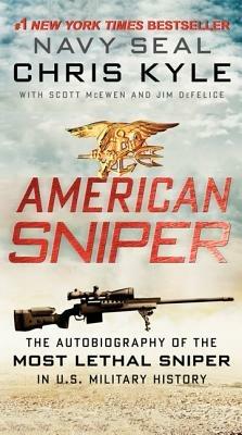 American Sniper: The Autobiography of the Most Lethal Sniper in U.S. Military History - Chris Kyle,Scott McEwen,Jim DeFelice - cover