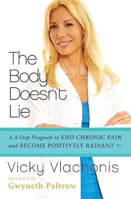 The Body Doesn't Lie: A 3-Step Program to End Chronic Pain and Become Positively Radiant - Vicky Vlachonis - cover