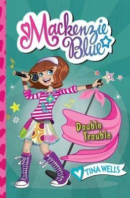 Mackenzie Blue #5: Double Trouble - Tina Wells - cover