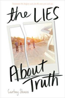 The Lies About Truth - Courtney Stevens - cover