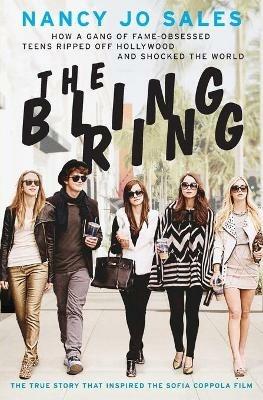 The Bling Ring: How a Gang of Fame-Obsessed Teens Ripped Off Hollywood and Shocked the World - Nancy Jo Sales - cover
