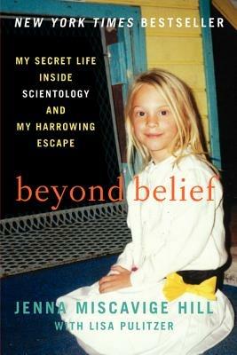 Beyond Belief: My Secret Life Inside Scientology and My Harrowing Escape - Jenna Miscavige Hill,Lisa Pulitzer - cover