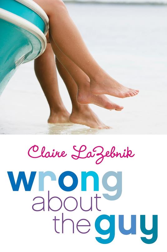 Wrong About the Guy - Claire LaZebnik - ebook