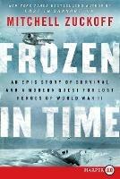 Frozen in Time [Large Print]: An Epic Story of Survival and a Modern Quest for Lost Heroes of World War II - Mitchell Zuckoff - cover