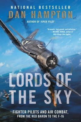 Lords of the Sky: Fighter Pilots and Air Combat, from the Red Baron to the F-16 - Dan Hampton - cover