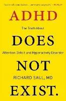 ADHD Does Not Exist: The Truth About Attention Deficit and Hyperactivity Disorder - Richard Saul - cover