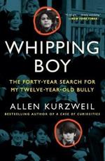 Whipping Boy: The Forty-Year Search for My Twelve-Year-Old Bully: An Edgar Award Winner
