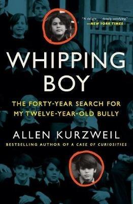 Whipping Boy: The Forty-Year Search for My Twelve-Year-Old Bully: An Edgar Award Winner - Allen Kurzweil - cover
