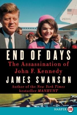 End of Days: The Assassination of President Kennedy (Large Print) - James L. Swanson - cover
