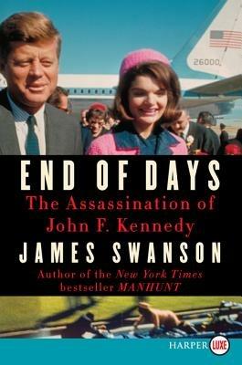 End of Days: The Assassination of President Kennedy (Large Print) - James L. Swanson - cover