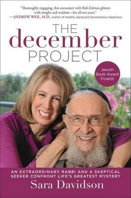The December Project: An Extraordinary Rabbi and a Skeptical Seeker Confront Life's Greatest Mystery - Sara Davidson - cover