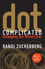 dot Complicated: Untangling Our Wired Lives