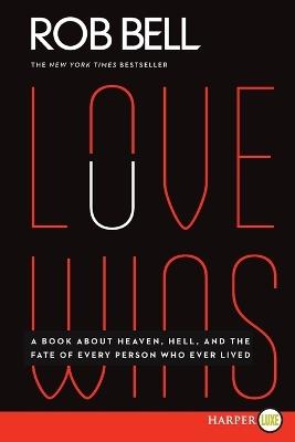 Love Wins: A Book About Heaven, Hell, and the Fate of Every Person Who Ever Lived (Large Print) - Rob Bell - cover