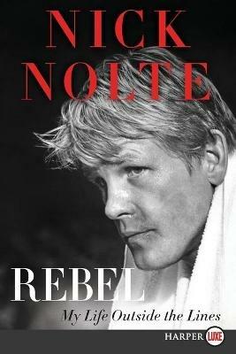 Rebel: My Life Outside the Lines [Large Print] - Nick Nolte - cover