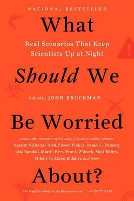What Should We Be Worried About?: Real Scenarios That Keep Scientists Up at Night - John Brockman - cover