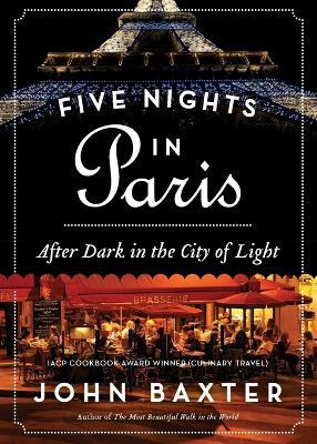 Five Nights in Paris: After Dark in the City of Light - John Baxter - cover