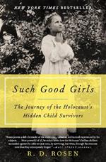 Such Good Girls: The Journey Of The Holocaust's Hidden Child Survivors