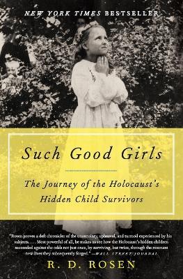 Such Good Girls: The Journey Of The Holocaust's Hidden Child Survivors - R. d. Rosen - cover