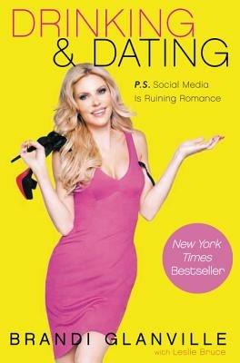 Drinking and Dating: P.S. Social Media Is Ruining Romance - Brandi Glanville - cover